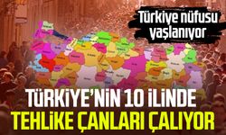Türkiye’nin 10 ilinde tehlike çanları çalıyor: Türkiye nüfusu yaşlanıyor