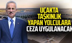 Uçakta taşkınlık yapan yolculara ceza uygulanacak