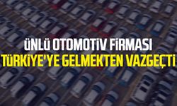 Ünlü otomotiv firması Türkiye'ye gelmekten vazgeçti