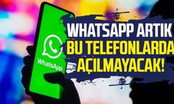 WhatsApp artık bu telefonlarda açılmayacak!