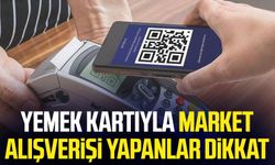 Yemek kartıyla market alışverişi yapanlar dikkat