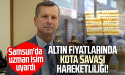 Altın fiyatlarında kota savaşı hareketliliği! Samsun'da uzman isim uyardı