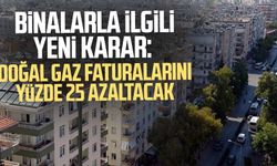 Binalarla ilgili yeni karar: Doğal gaz faturalarını yüzde 25 azaltacak