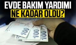 Evde bakım yardımı ne kadar oldu?