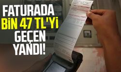 Faturada bin 47 TL'yi geçen yandı!