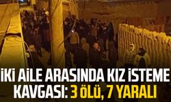 İki aile arasında kız isteme kavgası: 3 ölü, 7 yaralı