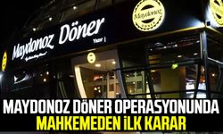 Maydonoz Döner operasyonunda mahkemeden ilk karar