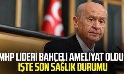 MHP lideri Devlet Bahçeli ameliyat oldu! İşte son sağlık durumu