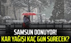 Samsun donuyor! Kar yağışı kaç gün sürecek?