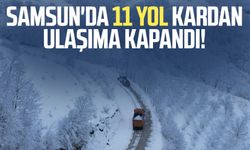 Samsun'da 11 yol kardan ulaşıma kapandı!