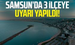 Samsun'da 3 ilçe için flaş uyarı!
