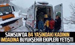 Samsun'da 84 yaşındaki kadının imdadına Büyükşehir ekipleri yetişti