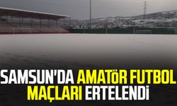 Samsun'da amatör futbol maçları ertelendi