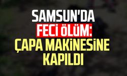 Samsun'da feci ölüm: Çapa makinesine kapılan Mustafa Taşan hayatını kaybetti