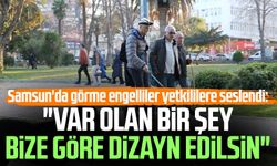 Samsun'da görme engelliler yetkililere seslendi