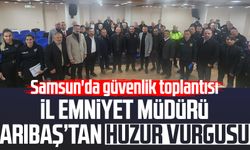Samsun'da güvenlik toplantısı: İl Emniyet Müdürü Ahmet Arıbaş’tan huzur vurgusu