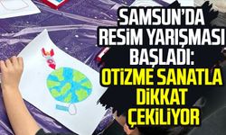 Samsun’da resim yarışması başladı: Otizme sanatla dikkat çekiliyor
