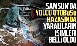 Samsun Kavak'taki ölümlü yolcu otobüsü kazasında yaralıların isimleri belli oldu