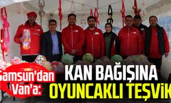 Samsun'dan Van'a: Kan bağışına oyuncaklı teşvik