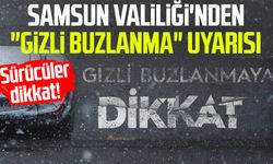 Sürücüler dikkat! Samsun Valiliği'nden "gizli buzlanma" uyarısı