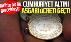 Tarihte bir ilk gerçekleşti: Cumhuriyet altını asgari ücreti geçti