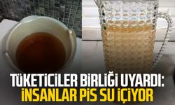 Tüketiciler Birliği'nden açıklama: İnsanlar pis su içiyor