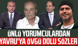 Ünlü yorumculardan Zeki Yavru'ya övgü dolu sözler