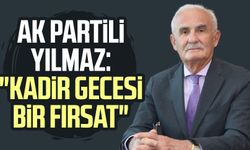 AK Partili Yusuf Ziya Yılmaz: "Kadir Gecesi bir fırsat"