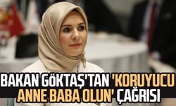 Bakan Göktaş'tan 'koruyucu anne baba olun' çağrısı