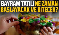Bayram tatili ne zaman başlayacak ve bitecek?