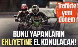 Bunu yapanların ehliyetine el konulacak! Trafikte yeni dönem