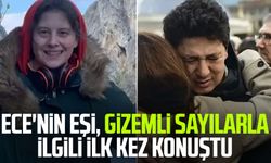 Ece'nin eşi, gizemli sayılarla ilgili ilk kez konuştu