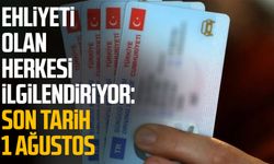 Ehliyeti olan herkesi ilgilendiriyor: Son tarih 1 Ağustos