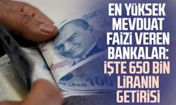 En yüksek mevduat faizi veren bankalar: İşte 650 bin liranın getirisi