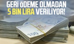 Geri ödeme olmadan 5 bin lira veriliyor!