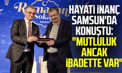 Hayati İnanç Samsun'da konuştu: "Mutluluk ancak ibadette var"