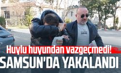Huylu huyundan vazgeçmedi! Samsun'da yakalandı