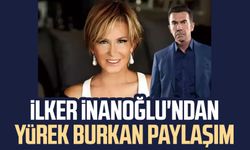 İlker İnanoğlu'ndan yürek burkan paylaşım