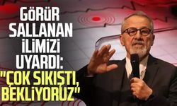 Naci Görür sallanan ilimizi uyardı: "Çok sıkıştı, bekliyoruz"