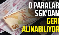 O paralar SGK'dan geri alınabiliyor