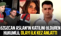 Özgecan Aslan'ın katilini öldüren hükümlü, olayı ilk kez anlattı