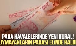 Para havalelerinde yeni kural! Uymayanların parası elinde kaldı