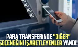 Bankadan para transferinde "diğer" seçeneğini işaretleyenler yandı!