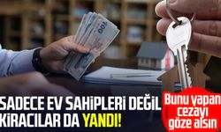 Sadece ev sahipleri değil kiracılar da yandı!