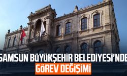 Samsun Büyükşehir Belediyesi'nde görev değişimi