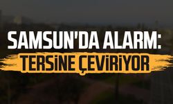 Samsun'da alarm: Tersine çeviriyor