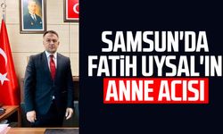 Samsun'da Fatih Uysal'ın anne acısı