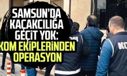 Samsun’da kaçakcılığa geçit yok: KOM ekiplerinden operasyon