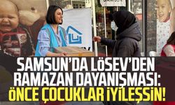 Samsun’da LÖSEV’den Ramazan dayanışması: Önce çocuklar iyileşsin!