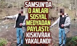 Samsun'da o anları sosyal medyadan paylaştı: Kıskıvrak yakalandı!